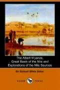 The Albert N'yanza, Great Basin of the Nile and Explorations of the Nile Sources (Dodo Press)