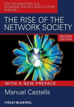 The Rise of the Network Society: The Information Age: Economy, Society, and Culture Volume I (Information Age Series)