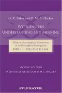 Wittgenstein: Understanding And Meaning: Volume 1 of an Analytical Commentary on the Philosophical Investigations, Part II: Exegesis 1-184