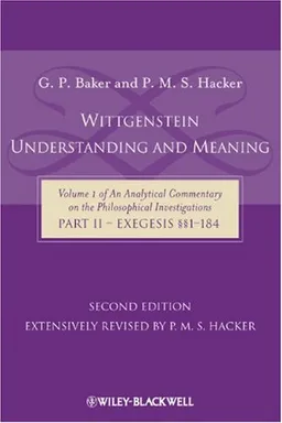 Wittgenstein: Understanding And Meaning: Volume 1 of an Analytical Commentary on the Philosophical Investigations, Part II: Exegesis 1-184