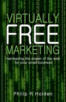 Virtually Free Marketing: Harnessing the Power of the Web for Your Small Business