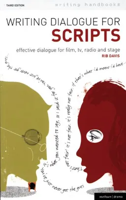 Writing Dialogue for Scripts: Effective dialogue for film, tv, radio and stage (Writing Handbooks)