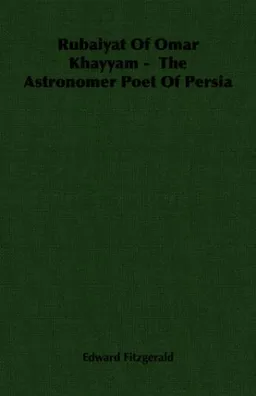 Rubaiyat Of Omar Khayyam -  The Astronomer Poet Of Persia