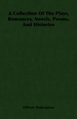 A Collection Of The Plays, Romances, Novels, Poems, And Histories