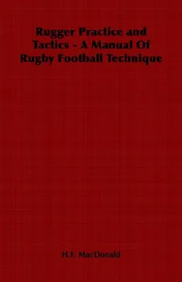 Rugger Practice and Tactics - A Manual Of Rugby Football Technique