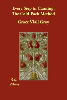 עטיפת הספר Every Step in Canning: The Cold-Pack Method מאת Grace Viall Gray