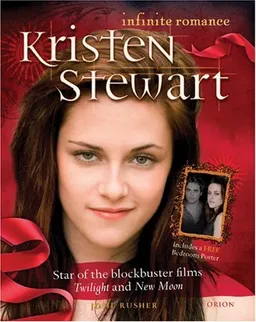 Kristen Stewart: Infinite Romance: Star of the Blockbuster Films Twilight and New Moon