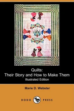 Quilts: Their Story and How to Make Them (Illustrated Edition) (Dodo Press)