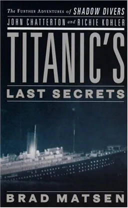 Titanic's Last Secrets: The Further Adventures of Shadow Divers John Chatterton and Richie Kohler (Thorndike Press Large Print Nonfiction Series)