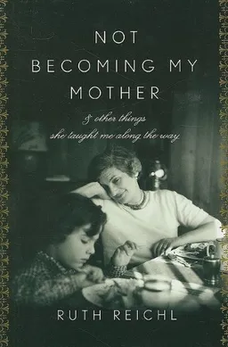Not Becoming My Mother: And Other Things She Taught Me Along the Way (Thorndike Press Large Print Biography Series)