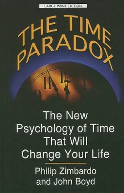 The Time Paradox: The New Psychology of Time That Will Change Your Life (Thorndike Large Print Health, Home and Learning)