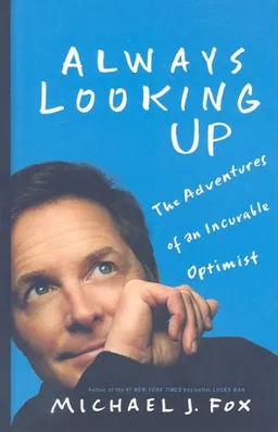 Always Looking Up: The Adventures of an Incurable Optimist
