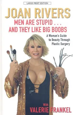 Men Are Stupid . . . and They Like Big Boobs: A Woman's Guide to Beauty Through Plastic Surgery (Thorndike Large Print Laugh Lines)