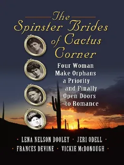 The Spinster Brides of Cactus Corner: Four Women Make Orphans a Priority and Finally Open Doors to Romance (Thorndike Press Large Print Christian Historical Fiction)
