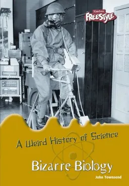 Bizarre Biology (A Weird History of Science)