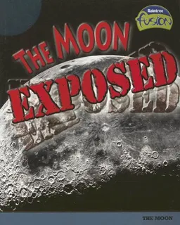 The Moon Exposed: The Moon (Raintree Fusion: Earth Science)