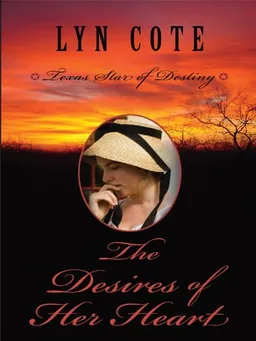 The Desires of Her Heart (Texas: Star of Destiny, Book 1)