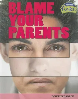 עטיפת הספר Blame Your Parents: Inherited Traits (Raintree Fusion: Life Science) מאת Buffy Silverman
