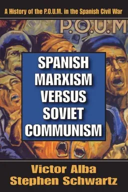 עטיפת הספר Spanish Marxism versus Soviet Communism: A History of the P.O.U.M. in the Spanish Civil War מאת Victor Alba