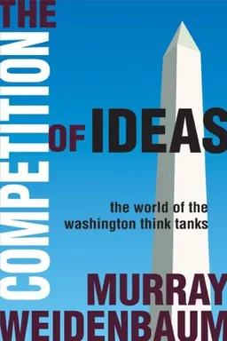 The Competition of Ideas: The World of the Washington Think Tanks