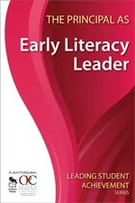 The Principal as Early Literacy Leader (Leading Student Achievement Series)