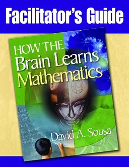 Facilitator's Guide to How the Brain Learns Mathematics