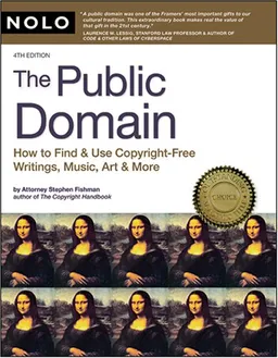 Public Domain, The: How to Find and Use Copyright Free Writings, Music, Art & More