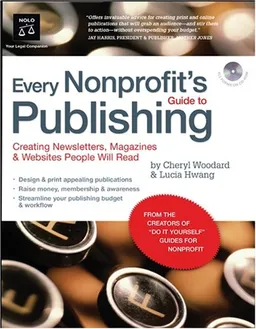 Every Nonprofit's Guide to Publishing: Creating Newsletters, Magazines & Websites People Will Read (book with CD-Rom)