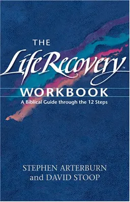 The Life Recovery Workbook: A Biblical Guide through the Twelve Steps