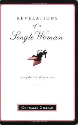 Revelations of a Single Woman: Loving the Life I Didn't Expect
