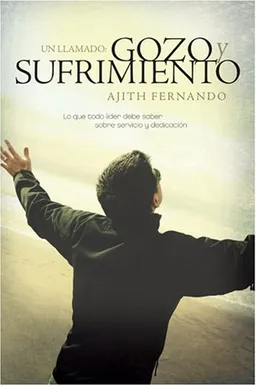 Un llamado, gozo y sufrimiento: Lo que todo líder debe saber sobre servicio y dedicación (Spanish Edition)