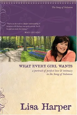 What Every Girl Wants: A Portrait of Perfect Love & Intimacy in the Song of Solomon