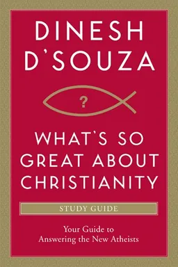 What's So Great about Christianity Study Guide: Your Guide to Answering the New Atheists