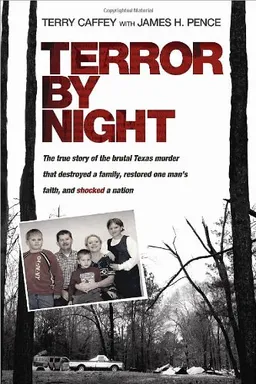 Terror by Night: The True Story of the Brutal Texas Murder That Destroyed a Family, Restored One Man's Faith, and . .