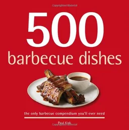 500 Barbecue Dishes: The Only Barbecue Compendium You'll Ever Need (500 (Sellers Publishing))