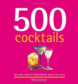 עטיפת הספר 500 Cocktails: The Only Cocktail Compendium You'll Ever Need (500 (Sellers Publishing)) מאת Wendy Sweetser