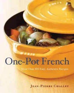 עטיפת הספר One Pot French: More Than 100 Easy, Authentic Recipes מאת Jean-Pierre Challet