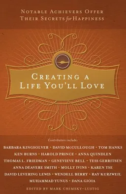 Creating a Life You'll Love: Notable Achievers Offer Their Secrets for Happiness