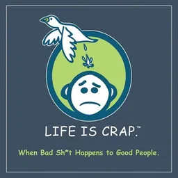Life Is Crap: When Bad Sh*t Happens to Good People
