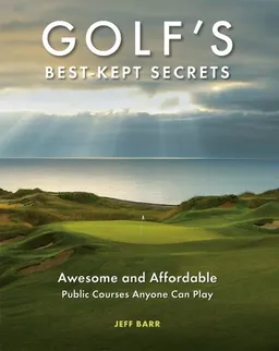 Golf's Best-Kept Secrets: Awesome and Affordable Public Courses Anyone Can Play