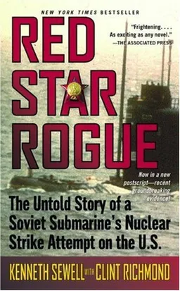 Red Star Rogue: The Untold Story of a Soviet Submarine's Nuclear Strike Attempt on the U.S.
