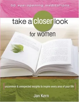 Take a Closer Look for Women: Uncommon & Unexpected Insights to Inspire Every Area of Your Life