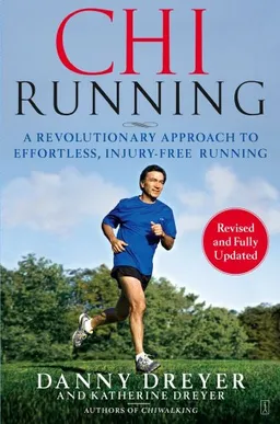 ChiRunning: A Revolutionary Approach to Effortless, Injury-Free Running