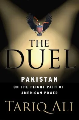 The Duel: Pakistan on the Flight Path of American Power