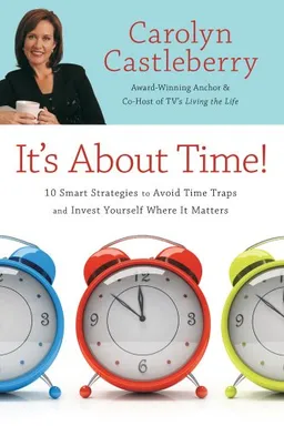 It's About Time!: 10 Smart Strategies to Avoid Time Traps and Invest Yourself Where It Matters