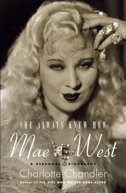 She Always Knew How: Mae West, a Personal Biography
