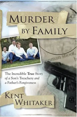 Murder by Family: The Incredible True Story of a Son's Treachery and a Father's Forgiveness