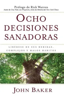 Ocho decisiones sanadoras (Life's Healing Choices): Liberese de sus heridas, complejos, y habitos (Spanish Edition)