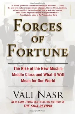 Forces of Fortune: The Rise of the New Muslim Middle Class and What It Will Mean for Our World