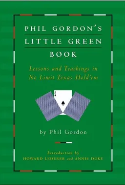 Phil Gordon's Little Green Book: Lessons and Teachings in No Limit Texas Hold'em